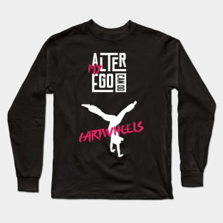 My Alter Ego Can Do Cartwheels Long Sleeve T-Shirt